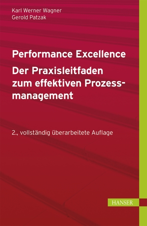 Performance Excellence – Der Praxisleitfaden zum effektiven Prozessmanagement von Patzak,  Gerold, Wagner,  Karl Werner