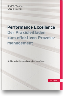 Performance Excellence – Der Praxisleitfaden zum effektiven Prozessmanagement von Patzak,  Gerold, Wagner,  Karl Werner