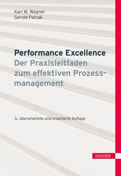 Performance Excellence – Der Praxisleitfaden zum effektiven Prozessmanagement von Patzak,  Gerold, Wagner,  Karl Werner