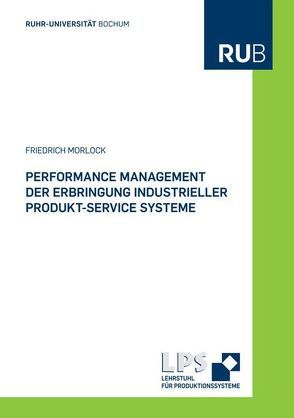 Performance Management der Erbringung industrieller Produkt-Service Systeme von Morlock,  Friedrich