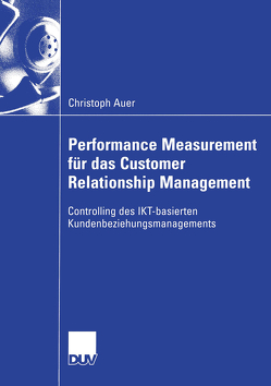 Performance Measurement für das Customer Relationship Management von Auer,  Christoph