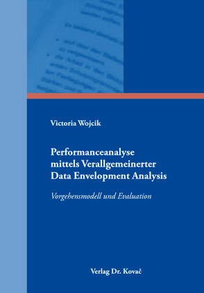 Performanceanalyse mittels verallgemeinerter Data Envelopment Analysis von Wojcik,  Victoria