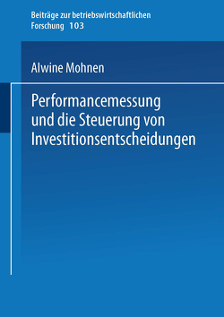 Performancemessung und die Steuerung von Investitionsentscheidungen von Mohnen,  Alwine