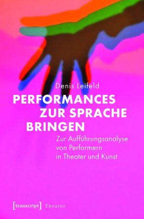 Performances zur Sprache bringen von Leifeld,  Denis