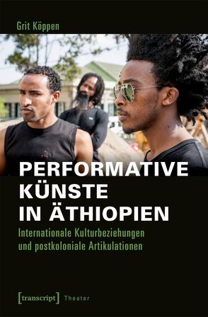Performative Künste in Äthiopien von Köppen,  Grit
