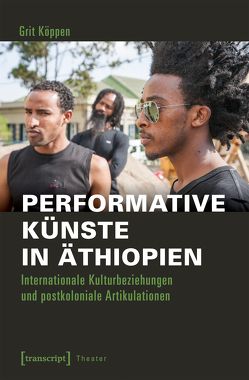 Performative Künste in Äthiopien von Köppen,  Grit