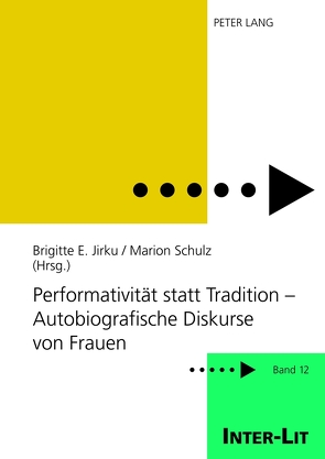 Performativität statt Tradition – Autobiografische Diskurse von Frauen von Jirku,  Brigitte, Schulz,  Marion
