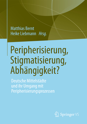 Peripherisierung, Stigmatisierung, Abhängigkeit? von Bernt,  Matthias, Liebmann,  Heike