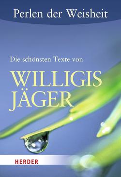 Perlen der Weisheit: Die schönsten Texte von Willigis Jäger von Jäger,  Willigis=, Quarch,  Christoph, Walcher,  Elisabeth