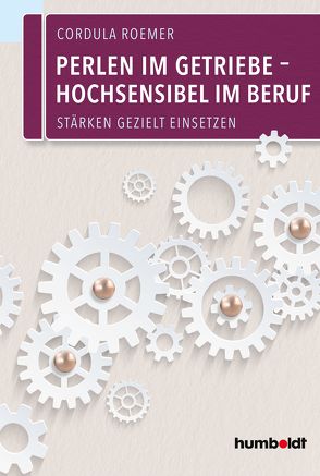 Perlen im Getriebe – Hochsensibel im Beruf von Roemer,  Cordula