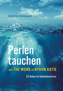 Perlen tauchen mit The Work of Byron Katie von Grünbaum,  Colette