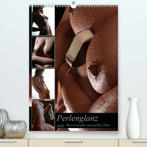 Perlenglanz – Wassertropfen auf nackter Haut (Premium, hochwertiger DIN A2 Wandkalender 2021, Kunstdruck in Hochglanz) von Weis,  Stefan