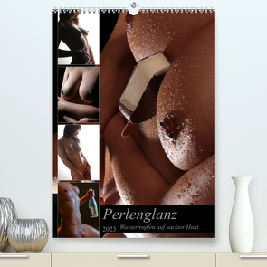 Perlenglanz – Wassertropfen auf nackter Haut (Premium, hochwertiger DIN A2 Wandkalender 2023, Kunstdruck in Hochglanz) von Weis,  Stefan