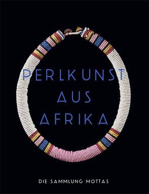 Perlkunst aus Afrika von Guyer,  Nanina, Mottas,  François, Müller,  Daniela, Oberhofer,  Michaela