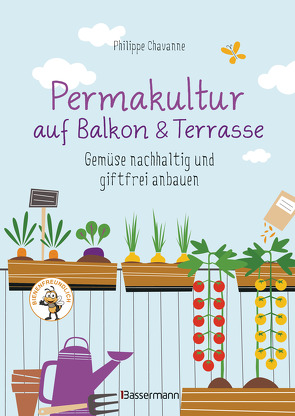 Permakultur auf Balkon & Terrasse. Gemüse nachhaltig und giftfrei anbauen von Chavanne,  Philippe