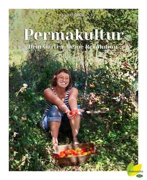 Permakultur – Dein Garten. Deine Revolution. von Drage,  Sidrid