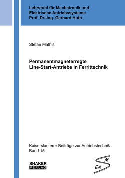 Permanentmagneterregte Line-Start-Antriebe in Ferrittechnik von Mathis,  Stefan