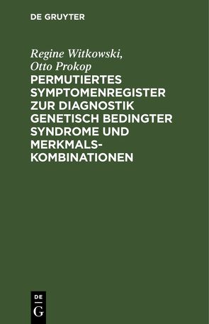 Permutiertes Symptomenregister zur Diagnostik genetisch bedingter Syndrome und Merkmalskombinationen von Prokop,  Otto, Witkowski,  Regine