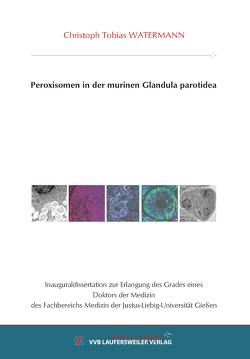 Peroxisomen in der murinen Glandula parotidea von Watermann,  Christoph Tobias