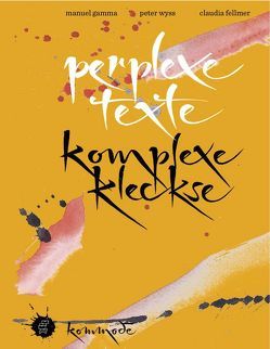 Perplexe Texte Komplexe Kleckse von Fellmer,  Claudia, Gamma,  Manuel, Wyss,  Peter