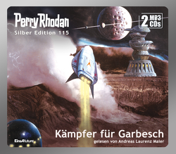 Perry Rhodan Silber Edition 115: Kämpfer für Garbesch (2 MP3-CDs) von Francis,  H G, Griese,  Peter, Mahr,  Kurt, Maier,  Andreas Laurenz, Sydow,  Marianne