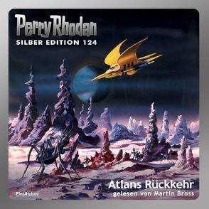 Perry Rhodan Silber Edition (MP3-CDs) 124 – Atlans Rückkehr von Bross,  Martin, Griese,  Peter, Kneifel,  Hans, Mahr,  Kurt