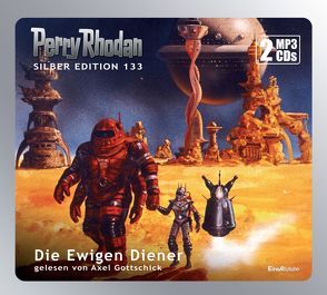 Perry Rhodan Silber Edition (MP3 CDs) 133: Die Ewigen Diener von Francis,  H G, Gottschick,  Axel, Mahr,  Kurt, Sydow,  Marianne, Vlcek,  Ernst