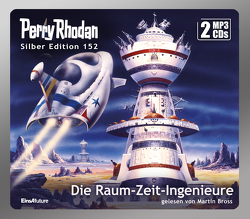 Perry Rhodan Silber Edition (MP3 CDs) 152: Die Raum-Zeit-Ingenieure von Bross,  Martin, Ellmer,  Arndt, Ewers,  H.G., Mahr,  Kurt