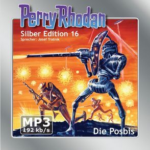 Perry Rhodan Silber Edition (MP3-CDs) 16 – Die Posbis von Brand,  Kurt, Darlton,  Clark, Mahr,  Kurt, Scheer,  K. H., Tratnik,  Josef, Voltz,  William