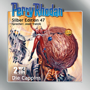 Perry Rhodan Silber Edition (MP3-CDs) 47: Die Cappins von Darlton,  Clark, H. G.,  Ewers, Tratnik,  Josef