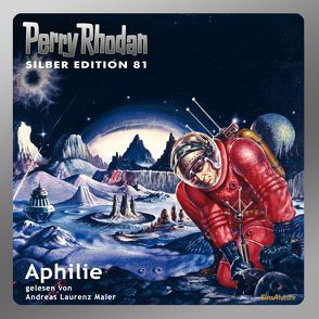 Perry Rhodan Silber Edition (MP3-CDs) 81 – Aphilie von Darlton,  Clark, Ewers,  H.G., Kneifel,  Hans, Mahr,  Kurt, Maier,  Andreas Laurenz