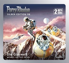 Perry Rhodan Silber Edition (MP3 CDs) 98: Die Glaswelt von Darlton,  Clark, Ewers,  H.G., Jacobs,  Tom, Kneifel,  Hans, Mahr,  Kurt, Voltz,  William