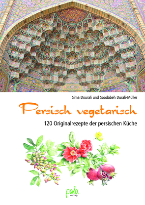 Persisch vegetarisch von Dourali,  Sima, Durali-Müller,  Soodabeh, Mueller,  Thomas, Schneevoigt,  Margret