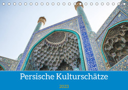 Persische Kultur Irans (Tischkalender 2023 DIN A5 quer) von Blaschke,  Philipp