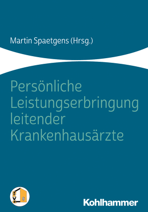 Persönliche Leistungserbringung leitender Krankenhausärzte von Brettel,  Hauke, Kienzle,  Nicole, Leister,  Thomas, Lowey,  Mario, Popadiuk,  Rebecca, Rohde,  Hartmut, Spaetgens,  Martin, Ufer,  Thomas, Walter,  Alexander