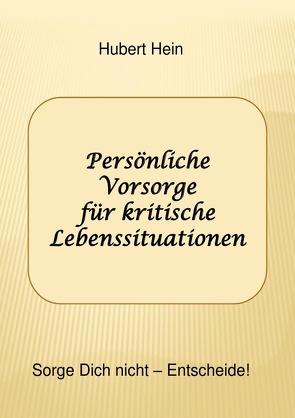 Persönliche Vorsorge für kritische Lebenssituationen von Hein,  Hubert