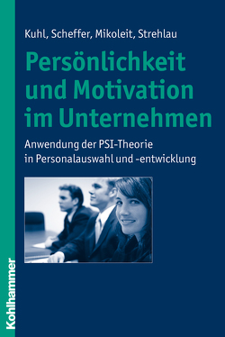 Persönlichkeit und Motivation im Unternehmen von Kuhl,  Julius, Mikoleit,  Bernhard, Scheffer,  David, Strehlau,  Alexandra