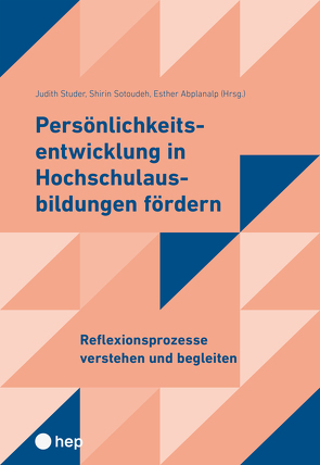 Persönlichkeitsentwicklung in Hochschulbildungen fördern 2 (E-Book) von Abplanalp,  Esther, Sotoudeh,  Shirin, Studer,  Judith