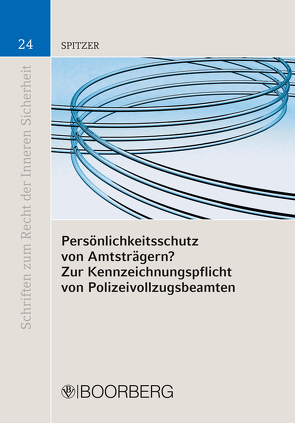 Persönlichkeitsschutz von Amtsträgern? Zur Kennzeichnungspflicht von Polizeivolzugsbeamten von Spitzer,  Cordula