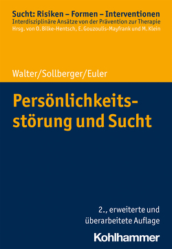 Persönlichkeitsstörung und Sucht von Bilke-Hentsch,  Oliver, Euler,  Sebastian, Gouzoulis-Mayfrank,  Euphrosyne, Klein,  Michael, Sollberger,  Daniel, Walter,  Marc