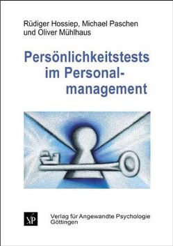 Persönlichkeitstests im Personalmanagement von Hossiep,  Rüdiger, Mühlhaus,  Oliver, Paschen,  Michael