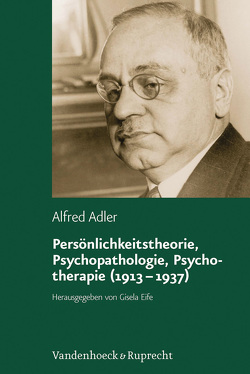 Persönlichkeitstheorie, Psychopathologie, Psychotherapie (1913–1937) von Adler,  Alfred, Eife,  Gisela, Witte,  Karl Heinz