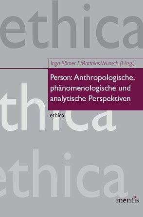 Person: Anthropologische, phänomenologische und analytische Perspektiven von Römer,  Inga, Wunsch,  Matthias
