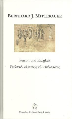 Person und Ewigkeit von Gutmann,  Sebastian F., Mitterauer,  Bernhard J.