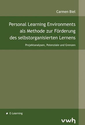 Personal Learning Environments als Methode zur Förderung des selbstorganisierten Lernens von Biel,  Carmen