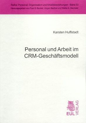 Personal und Arbeit im CRM-Geschäftsmodell von Huffstadt,  Karsten, Oechsler,  Walter A.