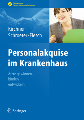 Personalakquise im Krankenhaus von Flesch,  Markus, Kirchner,  Helga, Schroeter,  Michael