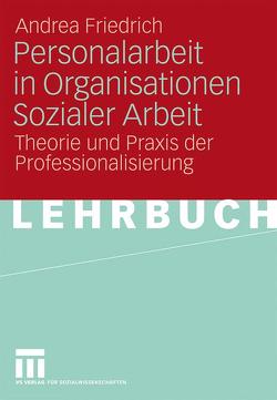Personalarbeit in Organisationen Sozialer Arbeit von Friedrich,  Andrea