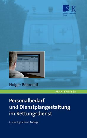 Personalbedarf und Dienstplangestaltung im Rettungsdienst von Behrendt,  Holger