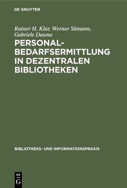 Personalbedarfsermittlung in dezentralen Bibliotheken von Daume,  Gabriele, Klar,  Rainer H., Saemann,  Werner